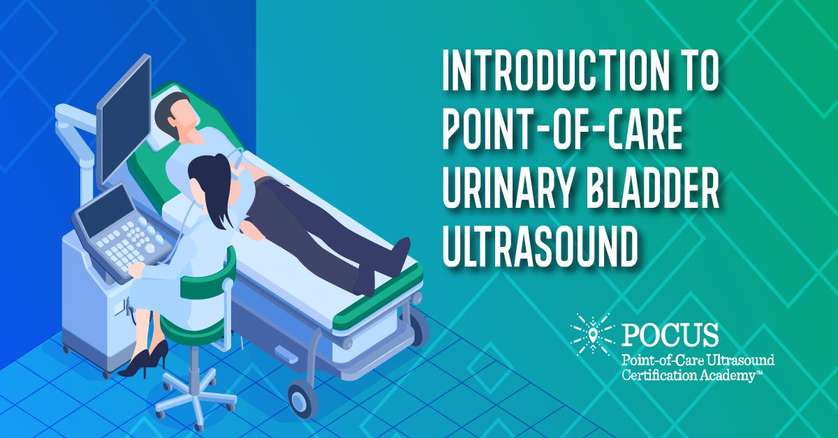 Introduction to Point of Care Urinary Bladder Ultrasound