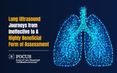 Lung Ultrasound: Journey from Ineffective to A Highly Beneficial Form of Assessment