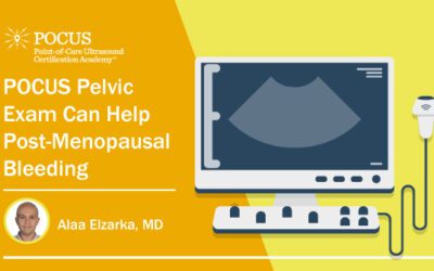 The POCUS Pelvic Examination Can Help Women with Post-menopausal Bleeding